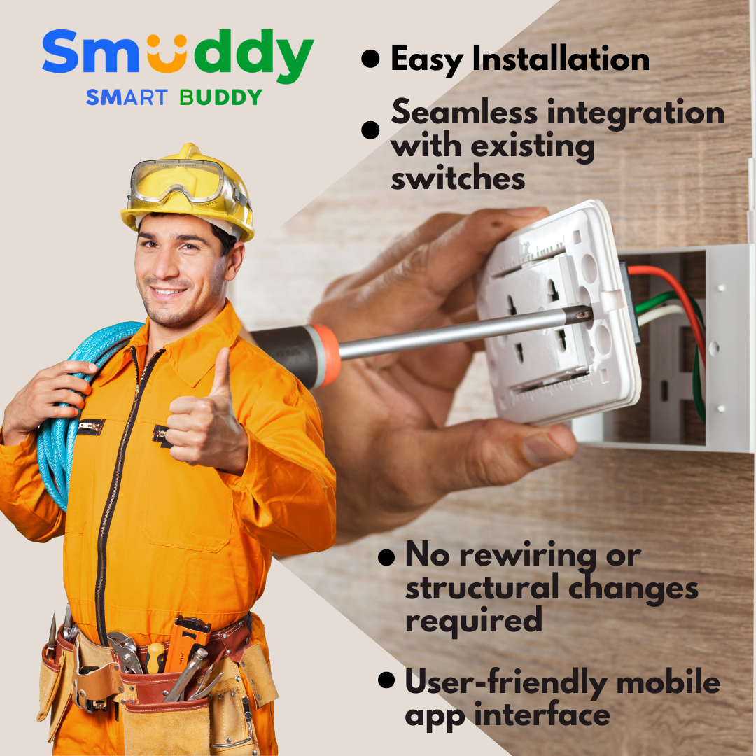Smuddy Smart Buddy's each product is easy to install, integrates seamlessly with existing switches and no additional rewiring is required